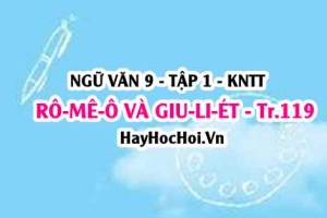 Soạn bài Rô-mê-ô và Giu-li-ét trang 119 lớp 9 tập 1 Kết nối tri thức